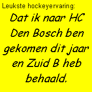 Tekstvak: Leukste hockeyervaring: Dat ik naar HC Den Bosch ben gekomen dit jaar en Zuid B heb behaald. 